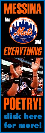 "The Mets Poet" Frank Messina turns his love for America's favorite past time into SpokeSoul Baseball Prose! Click Here for Pix, Vids, Poems and News that's uniquely "Messina, The Mets and Everything Poetry!"