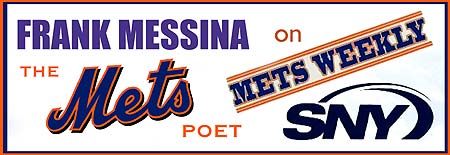 Frank Messina waxes poetic this Saturday, May 2nd, on SNY-TV's Mets Weekly magazine show. - Click Here for Program Schedule and Times!