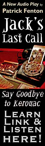 Jack's Last Call: Say Goodbye to Kerouac - AudioPlay adaptation of the Patrick Fenton play "Kerouac's Last Call" - Click Here to Learn More, Link and Listen to Jack's Last Call: Say Goodbye to Kerouac!