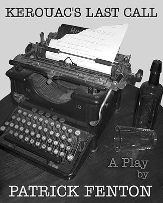"Kerouac's Last Call" - A Play by Patrick Fenton.