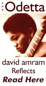 Long time friend and compatriot, David Amram, shares a touching reflect of his good friend. Click Here To Read his reflect "For Odetta".