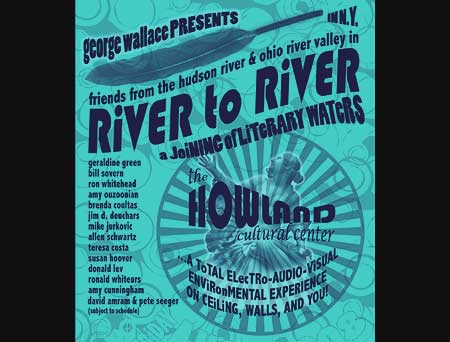 River To River - Joining of the Waters - Poets from the Ohio River Valley join with Hudson Valley poets for a unique evening of poetry performance at the Howland Cultural Center. Click Here For More!